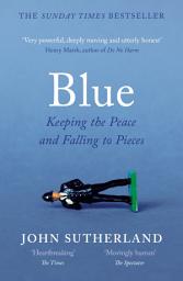 Icon image Blue: A Memoir – Keeping the Peace and Falling to Pieces