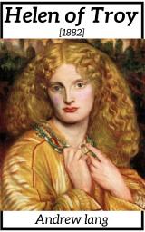 Icon image Helen of Troy: Helen of Troy by Andrew Lang: "The Face that Launched a Thousand Ships: A Fresh Perspective on a Classic Myth"