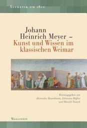 Icon image Johann Heinrich Meyer: Kunst und Wissen im klassischen Weimar