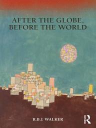 Icon image After the Globe, Before the World