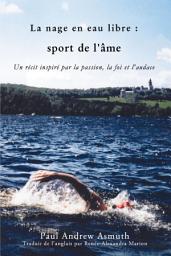 Icon image Marathon Swimming The Sport of the Soul/La nage en eau libre (French Language Edition): Inspiring Stories of Passion, Faith, and Grit