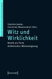 Icon image Witz und Wirklichkeit: Komik als Form ästhetischer Weltaneignung