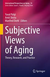 Icon image Subjective Views of Aging: Theory, Research, and Practice