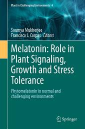 Icon image Melatonin: Role in Plant Signaling, Growth and Stress Tolerance: Phytomelatonin in normal and challenging environments