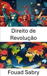 Icon image Direito de Revolução: Dinâmicas de poder e revoltas populares, redefinindo a governança nas sociedades modernas