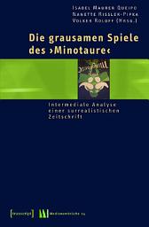 Icon image Die grausamen Spiele des »Minotaure«: Intermediale Analyse einer surrealistischen Zeitschrift