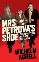 Icon image Mrs Petrova's Shoe: The True Story of a KGB Defection