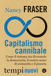 Icon image Capitalismo cannibale: Come il sistema sta divorando la democrazia, il nostro senso di comunità e il pianeta