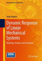 Icon image Dynamic Response of Linear Mechanical Systems: Modeling, Analysis and Simulation