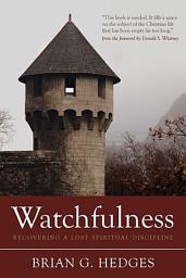 Icon image Watchfulness: Recovering a Lost Spiritual Discipline