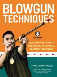 Icon image Blowgun Techniques: The Definitive Guide to Modern and Traditional Blowgun Techniques