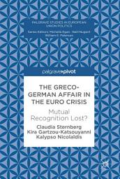 Icon image The Greco-German Affair in the Euro Crisis: Mutual Recognition Lost?