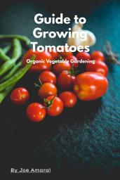 Icon image Guide to Growing The Perfect Tomatoes