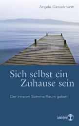 Icon image Sich selbst ein Zuhause sein: Der inneren Stimme Raum geben