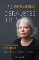 Icon image Ein geraubtes Leben: 23 Jahre unschuldig in der Todeszelle – Der Fall Debra Milke