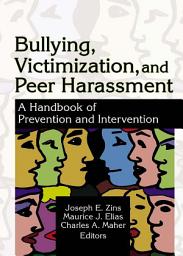 Icon image Bullying, Victimization, and Peer Harassment: A Handbook of Prevention and Intervention