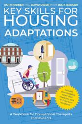 Icon image Key Skills for Housing Adaptations: A Workbook for Occupational Therapists and Students