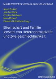 Icon image Elternschaft und Familie jenseits von Heteronormativität und Zweigeschlechtlichkeit