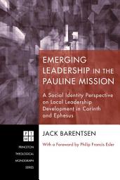 Icon image Emerging Leadership in the Pauline Mission: A Social Identity Perspective on Local Leadership Development in Corinth and Ephesus