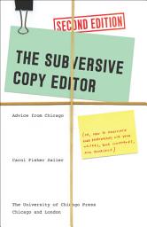 Icon image The Subversive Copy Editor: Advice from Chicago (or, How to Negotiate Good Relationships with Your Writers, Your Colleagues, and Yourself), Edition 2