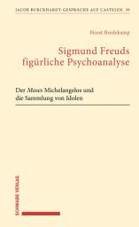 Icon image Sigmund Freuds figürliche Psychoanalyse: Der Moses Michelangelos und die Sammlung von Idolen