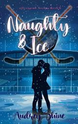 Icon image Naughty & Ice (A Silverpeak Sabres College Hockey Romance—Book 3)