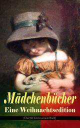 Icon image Mädchenbücher – Eine Weihnachtsedition (Über 60 Titel in einem Buch): Die Weihnachtsrute, Die heilige Nacht, Im Thüringer Wald, Heidi, Lillis Weg, Pommerles Jugendzeit, Der kleine Tannenbaum, Das Montags-Kränzchen, Nesthäkchen im weißen Haar, Joli…