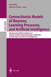 Icon image Connectionist Models of Neurons, Learning Processes, and Artificial Intelligence: 6th International Work-Conference on Artificial and Natural Neural Networks, IWANN 2001 Granada, Spain, June 13-15, 2001, Proceedings, Part I