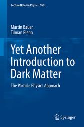 Icon image Yet Another Introduction to Dark Matter: The Particle Physics Approach