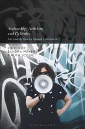 Icon image Authorship, Activism and Celebrity: Art and Action in Global Literature