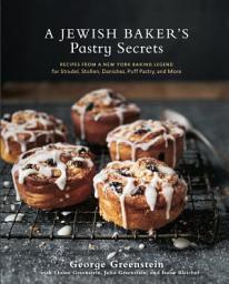 Icon image A Jewish Baker's Pastry Secrets: Recipes from a New York Baking Legend for Strudel, Stollen, Danishes, Puff Pastry, and More