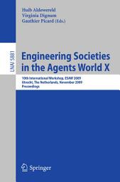 Icon image Engineering Societies in the Agents World X: 10th International Workshop, ESAW 2009, Utrecht, The Netherlands, November 18-20, 2009, Proceedings