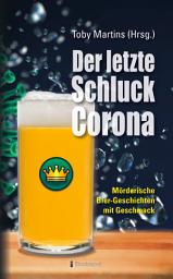 Icon image Der letzte Schluck Corona: Mörderische Bier-Geschichten mit Geschmack