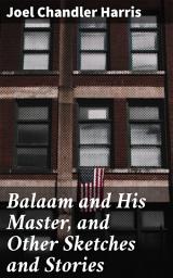 Icon image Balaam and His Master, and Other Sketches and Stories: Exploring the Soul of Southern Folklore and Humor in 19th Century America