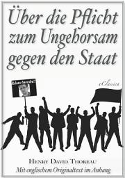 Icon image Über die Pflicht zum Ungehorsam gegen den Staat (Civil Disobedience) (Vollständige deutsche Ausgabe) (Snowden Edition)