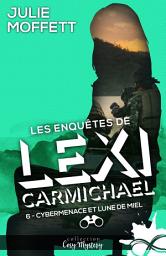 Icon image Cybermenace et lune de miel: Les enquêtes de Lexi Carmichael, T6