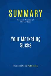 Icon image Summary: Your Marketing Sucks: Review and Analysis of Stevens' Book