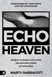 Icon image Echo Heaven: Secrets to Hearing God's Voice and Receiving Words of Knowledge