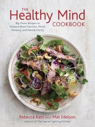 Icon image The Healthy Mind Cookbook: Big-Flavor Recipes to Enhance Brain Function, Mood, Memory, and Mental Clarity