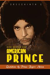 Icon image Here Quotes the American Prince: Quotations by Prince Rogers Nelson