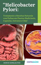 Icon image Helicobacter Pilory: Tratamento Receitas Naturais com Ênfase em Plantas Medicinais, Capsulas, Extratos e Chás - Volume 35