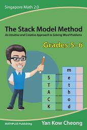 Icon image The Stack Model Method (Grades 5–6): An Intuitive and Creative Approach to Solving Word Problems