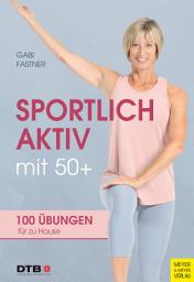 Icon image Sportlich aktiv mit 50+: 100 Übungen für zu Hause