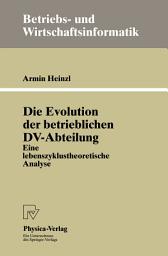 Icon image Die Evolution der betrieblichen DV-Abteilung: Eine lebenszyklustheoretische Analyse