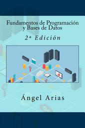 Icon image Fundamentos de Programación y Bases de Datos: 2ª Edición