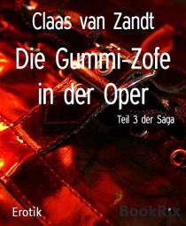 Icon image Die Gummi-Zofe in der Oper: Teil 3 der Saga