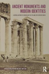 Icon image Ancient Monuments and Modern Identities: A Critical History of Archaeology in 19th and 20th Century Greece