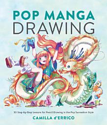 Icon image Pop Manga Drawing: 30 Step-by-Step Lessons for Pencil Drawing in the Pop Surrealism Style