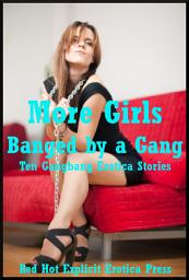 Icon image More Girls Banged by a Gang: Ten Gangbang Erotica Stories