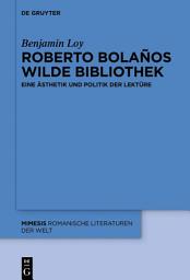 Icon image Roberto Bolaños wilde Bibliothek: Eine Ästhetik und Politik der Lektüre